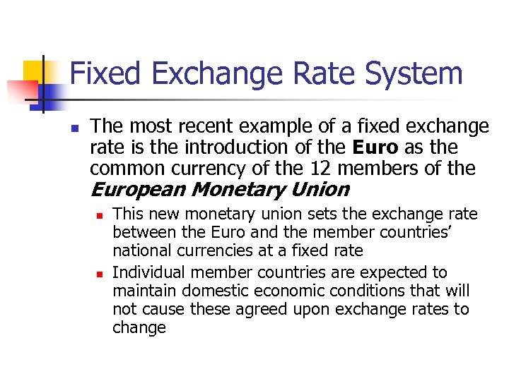 Fixed Exchange Rate System n The most recent example of a fixed exchange rate