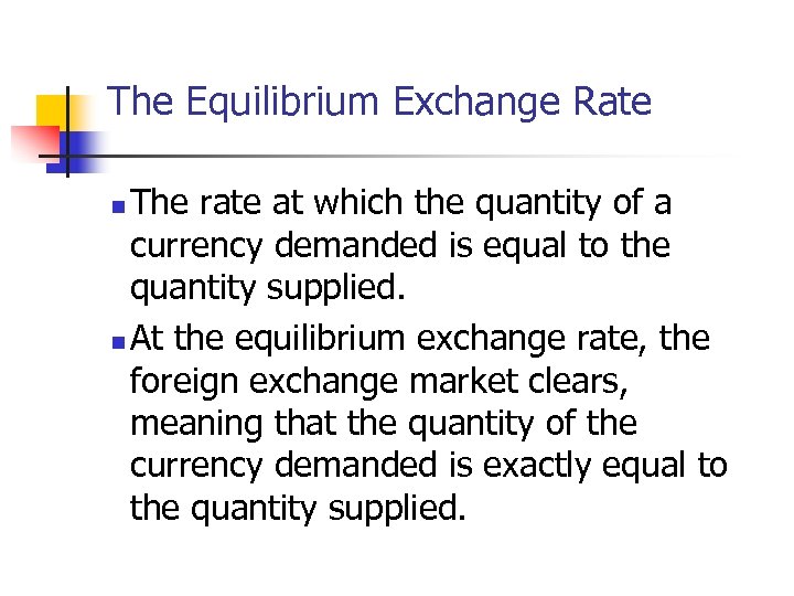 The Equilibrium Exchange Rate The rate at which the quantity of a currency demanded