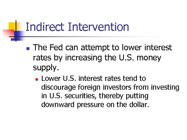 Indirect Intervention n The Fed can attempt to lower interest rates by increasing the