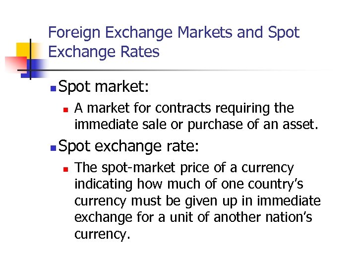 Foreign Exchange Markets and Spot Exchange Rates n Spot market: n n A market