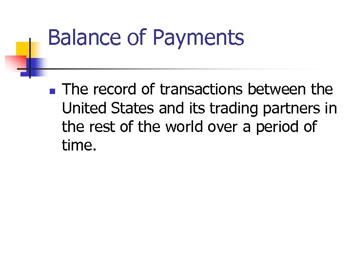 Balance of Payments n The record of transactions between the United States and its