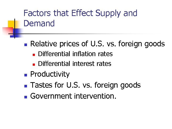 Factors that Effect Supply and Demand n Relative prices of U. S. vs. foreign