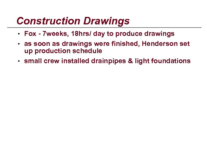 Construction Drawings • Fox - 7 weeks, 18 hrs/ day to produce drawings •