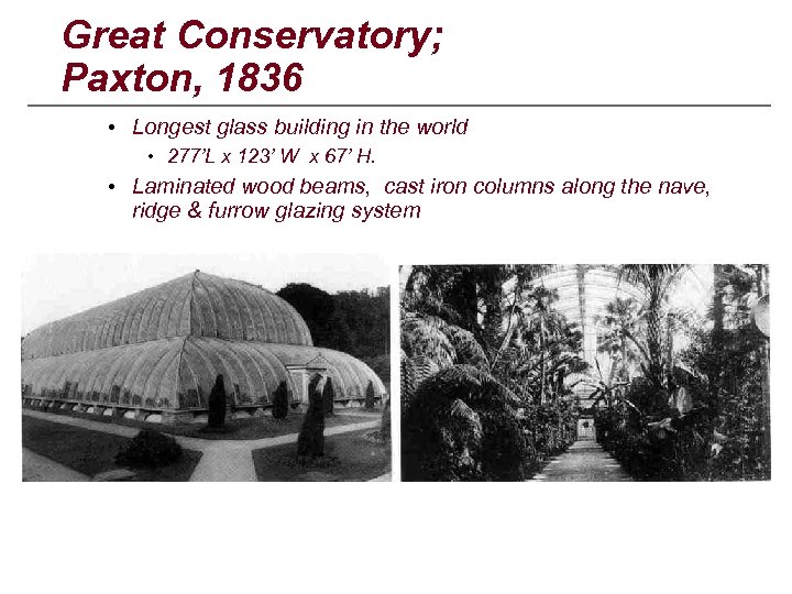 Great Conservatory; Paxton, 1836 • Longest glass building in the world • 277’L x