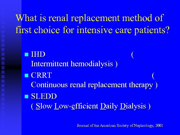 What is renal replacement method of first choice for intensive care patients? IHD (