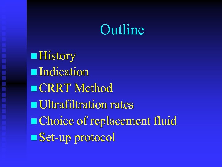 Outline n History n Indication n CRRT Method n Ultrafiltration rates n Choice of