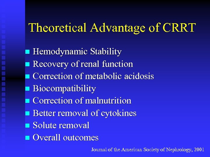 Theoretical Advantage of CRRT Hemodynamic Stability n Recovery of renal function n Correction of