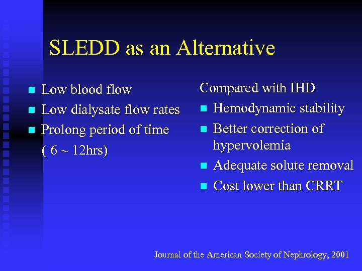 SLEDD as an Alternative Low blood flow n Low dialysate flow rates n Prolong