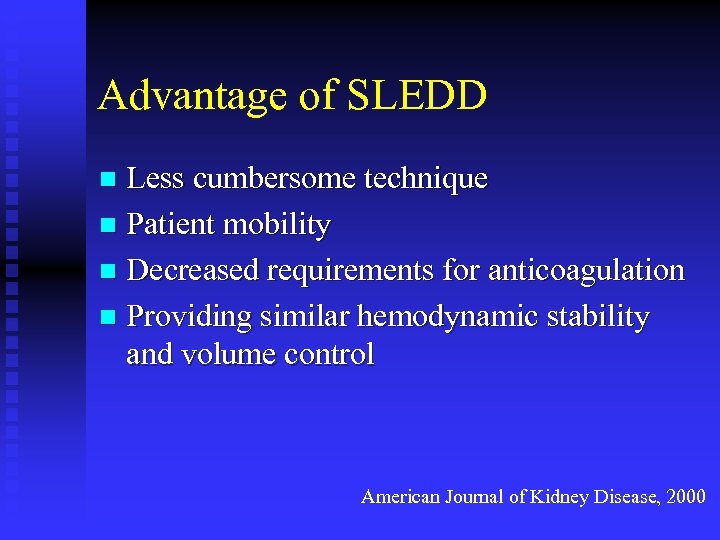 Advantage of SLEDD Less cumbersome technique n Patient mobility n Decreased requirements for anticoagulation