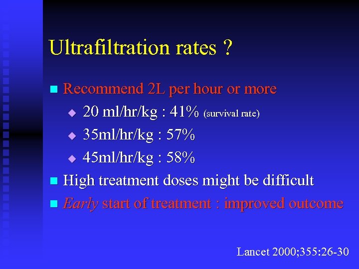 Ultrafiltration rates ? Recommend 2 L per hour or more u 20 ml/hr/kg :