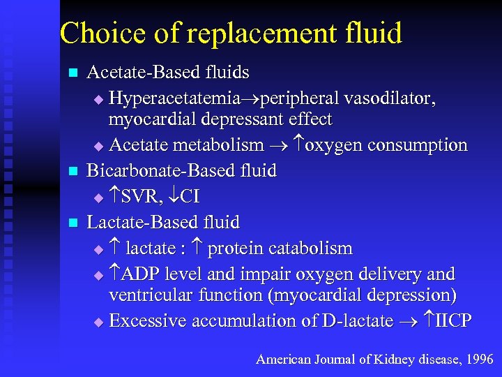 Choice of replacement fluid n n n Acetate-Based fluids u Hyperacetatemia peripheral vasodilator, myocardial
