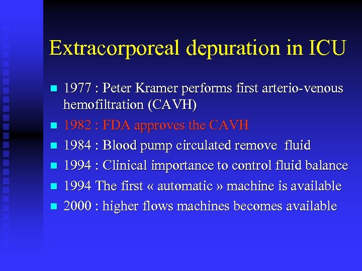 Extracorporeal depuration in ICU n n n 1977 : Peter Kramer performs first arterio-venous
