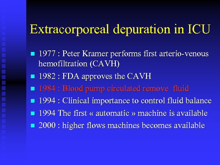 Extracorporeal depuration in ICU n n n 1977 : Peter Kramer performs first arterio-venous