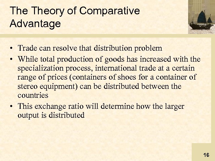 The Theory of Comparative Advantage • Trade can resolve that distribution problem • While