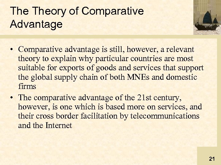 The Theory of Comparative Advantage • Comparative advantage is still, however, a relevant theory