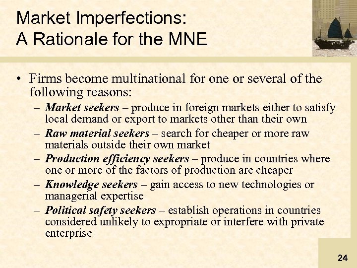 Market Imperfections: A Rationale for the MNE • Firms become multinational for one or