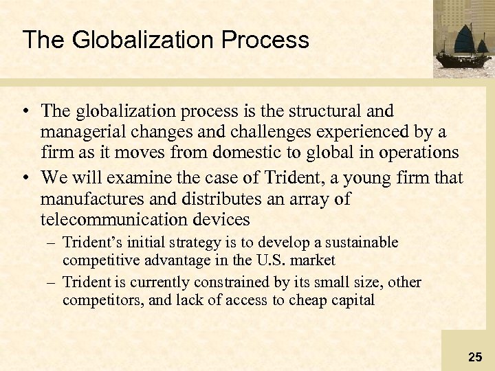 The Globalization Process • The globalization process is the structural and managerial changes and