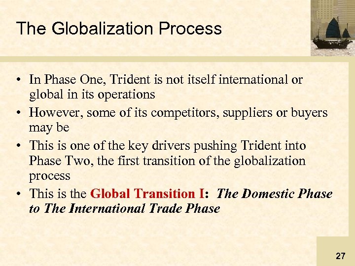 The Globalization Process • In Phase One, Trident is not itself international or global