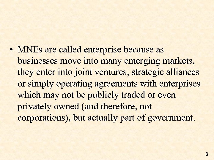  • MNEs are called enterprise because as businesses move into many emerging markets,
