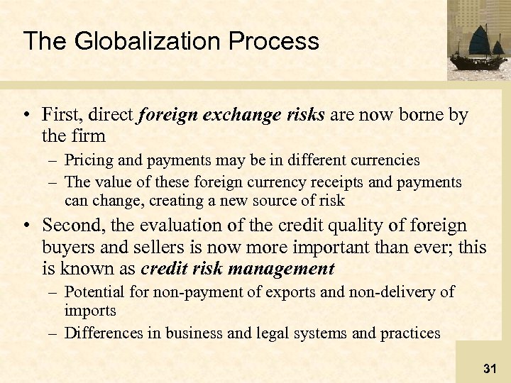 The Globalization Process • First, direct foreign exchange risks are now borne by the