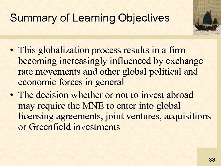 Summary of Learning Objectives • This globalization process results in a firm becoming increasingly