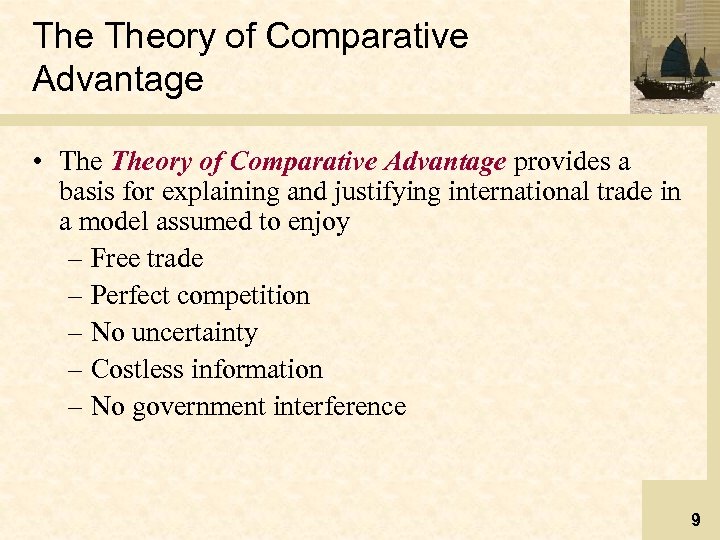 The Theory of Comparative Advantage • Theory of Comparative Advantage provides a basis for