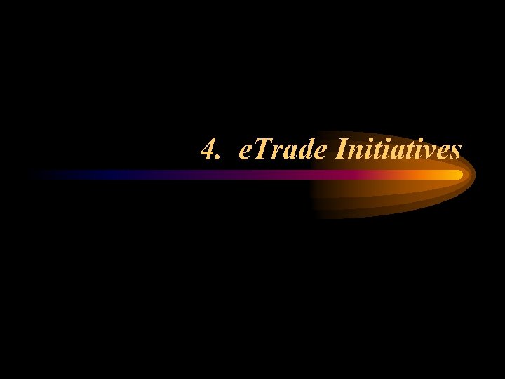 4. e. Trade Initiatives 