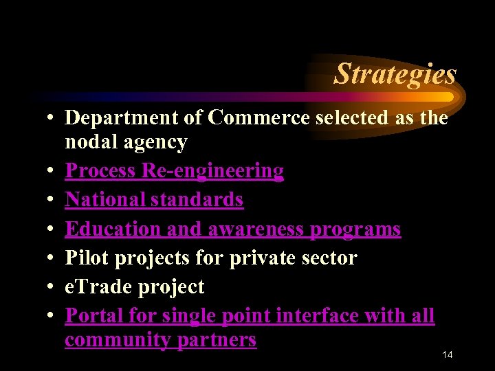 Strategies • Department of Commerce selected as the nodal agency • Process Re-engineering •