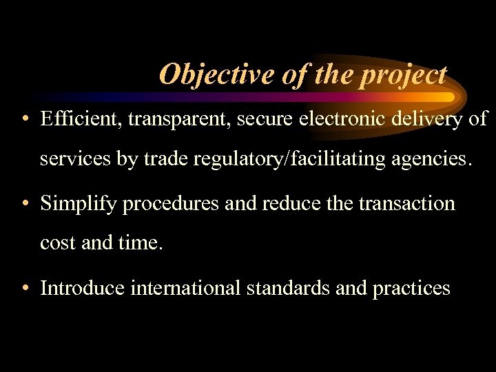 Objective of the project • Efficient, transparent, secure electronic delivery of services by trade