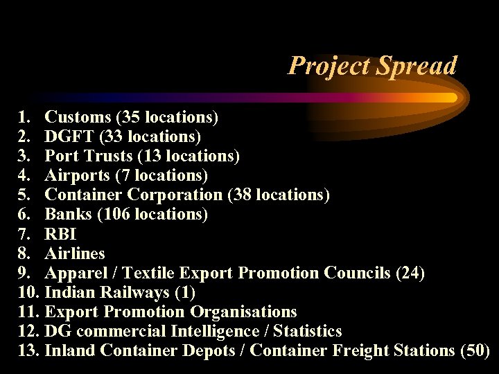 Project Spread 1. Customs (35 locations) 2. DGFT (33 locations) 3. Port Trusts (13