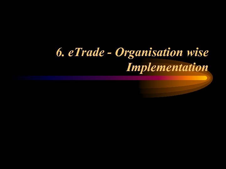 6. e. Trade - Organisation wise Implementation 