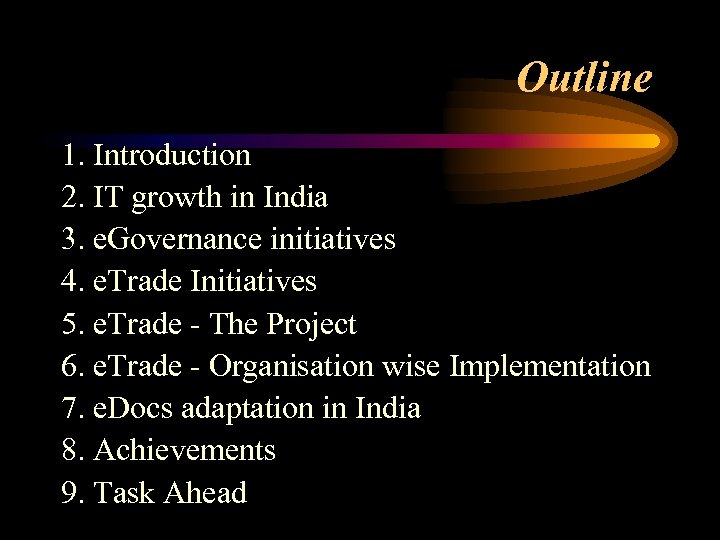 Outline 1. Introduction 2. IT growth in India 3. e. Governance initiatives 4. e.