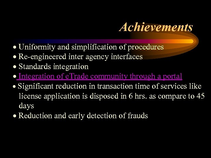 Achievements · Uniformity and simplification of procedures · Re-engineered inter agency interfaces · Standards