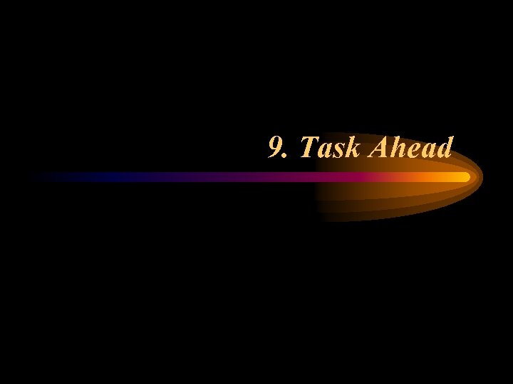 9. Task Ahead 