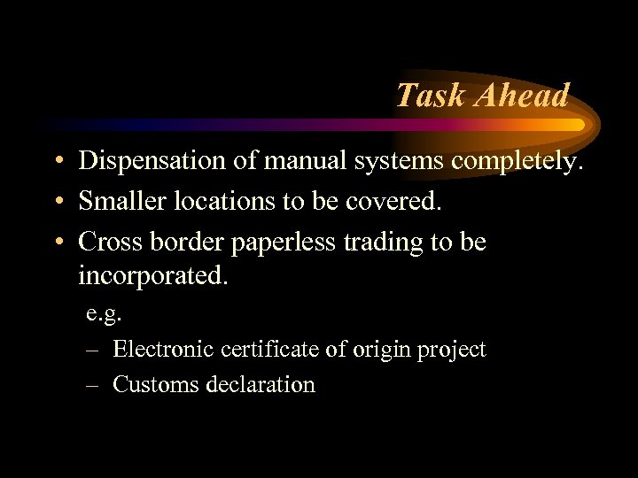 Task Ahead • Dispensation of manual systems completely. • Smaller locations to be covered.