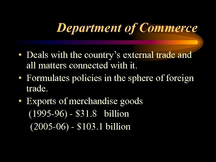 Department of Commerce • Deals with the country’s external trade and all matters connected