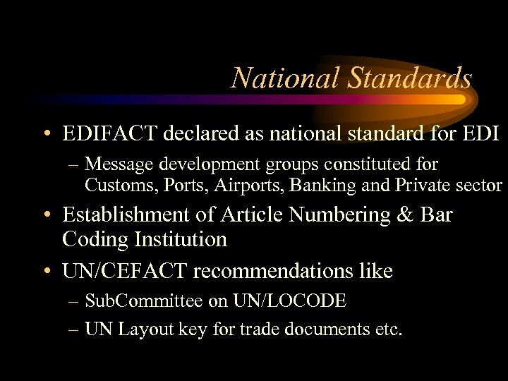 National Standards • EDIFACT declared as national standard for EDI – Message development groups