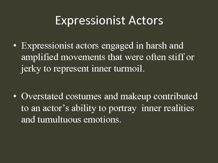 Expressionist Actors • Expressionist actors engaged in harsh and amplified movements that were often