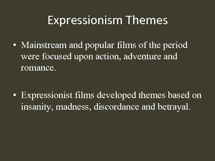 Expressionism Themes • Mainstream and popular films of the period were focused upon action,