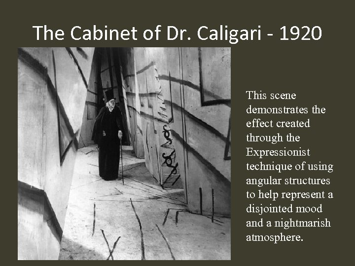 The Cabinet of Dr. Caligari - 1920 This scene demonstrates the effect created through