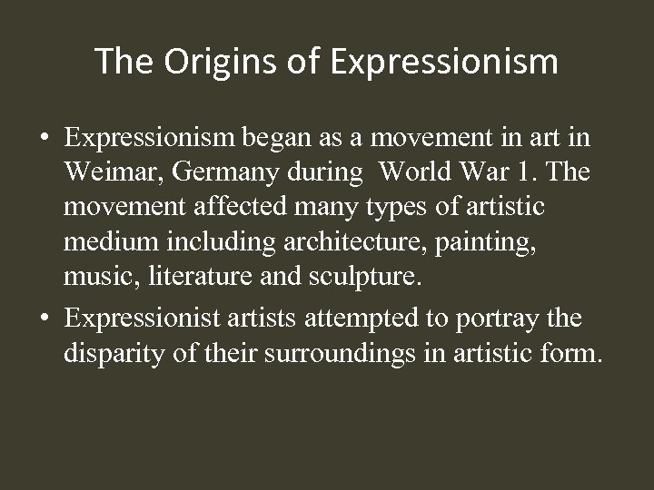 The Origins of Expressionism • Expressionism began as a movement in art in Weimar,