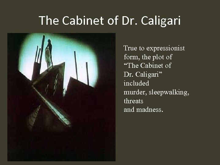 The Cabinet of Dr. Caligari True to expressionist form, the plot of “The Cabinet