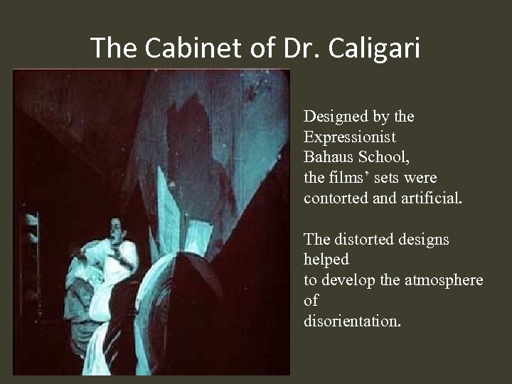 The Cabinet of Dr. Caligari Designed by the Expressionist Bahaus School, the films’ sets