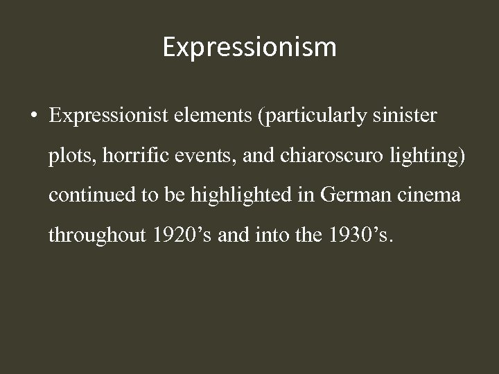 Expressionism • Expressionist elements (particularly sinister plots, horrific events, and chiaroscuro lighting) continued to