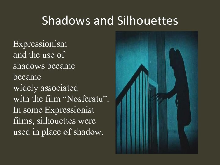 Shadows and Silhouettes Expressionism and the use of shadows became widely associated with the