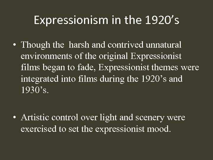 Expressionism in the 1920’s • Though the harsh and contrived unnatural environments of the