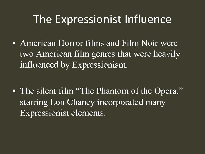 The Expressionist Influence • American Horror films and Film Noir were two American film