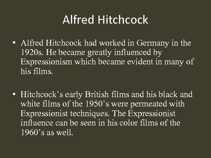 Alfred Hitchcock • Alfred Hitchcock had worked in Germany in the 1920 s. He