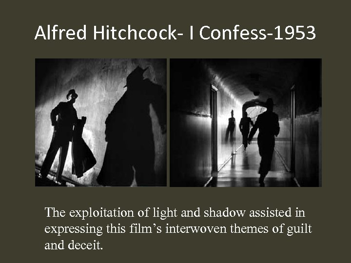 Alfred Hitchcock- I Confess-1953 The exploitation of light and shadow assisted in expressing this