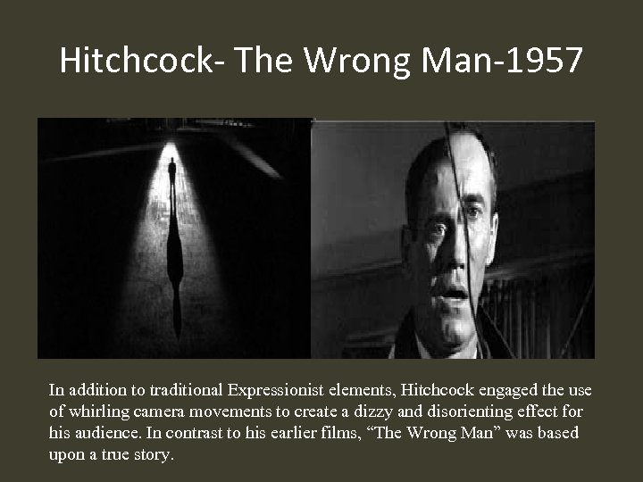 Hitchcock- The Wrong Man-1957 In addition to traditional Expressionist elements, Hitchcock engaged the use